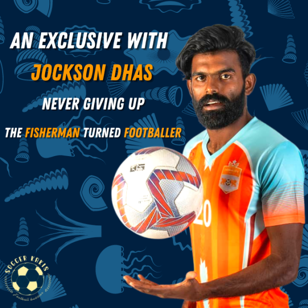Never Giving Up, The Fisherman Turned Footballer: An exclusive with Chennai City’s Jockson&nbsp;Dhas
