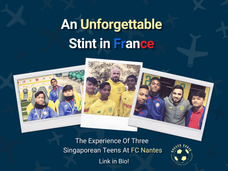An Unforgettable Stint in France: The experience of 3 Singaporean teens at FC&nbsp;Nantes