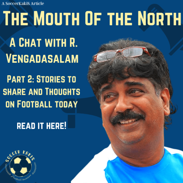 A Chat With The Mouth Of The North: R. Vengadasalam Part 2 – Stories to share and Thoughts on Football&nbsp;today