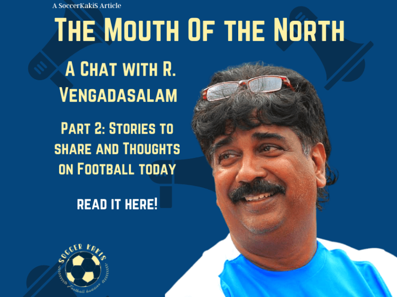 A Chat With The Mouth Of The North: R. Vengadasalam Part 2 – Stories to share and Thoughts on Football&nbsp;today
