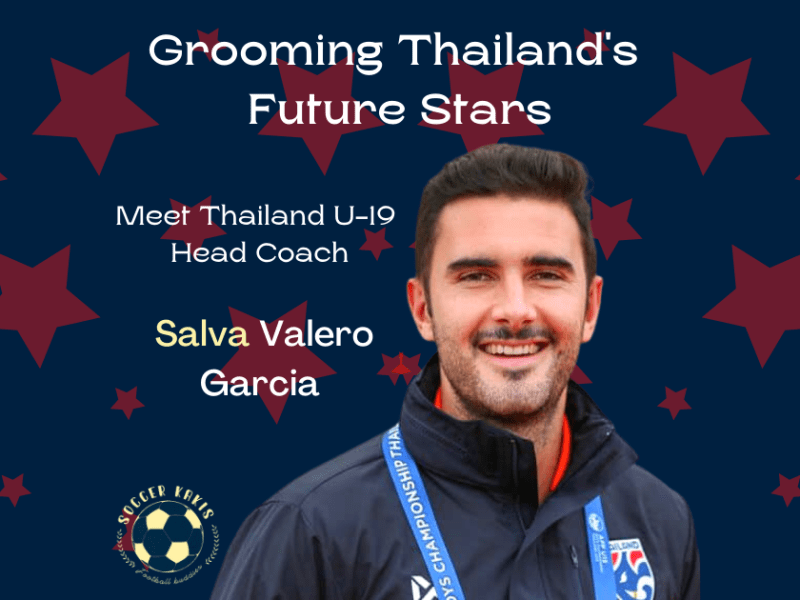 Grooming Thailand’s Future Stars – Meet Thailand U-19 Head Coach Salva Valero&nbsp;Garcia