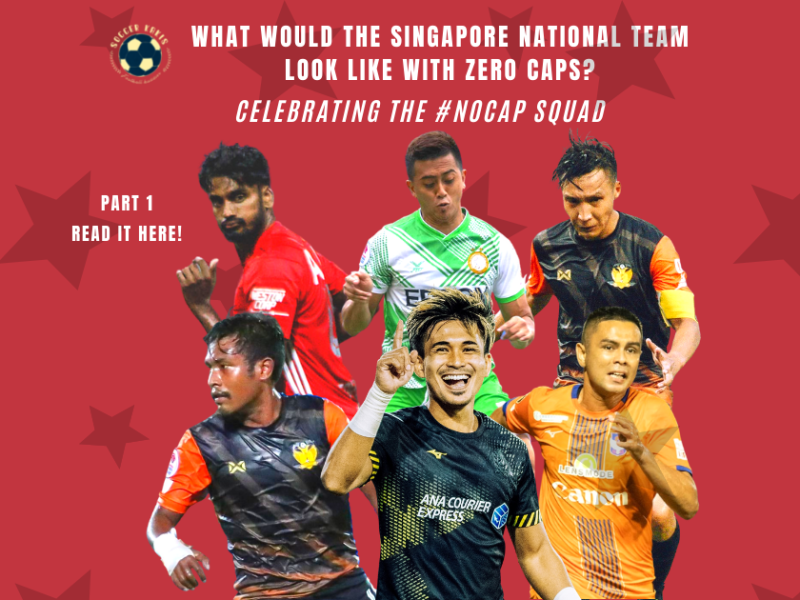 What would Singapore’s National Team look Like with 0 caps? – Celebrating the #NOCAP Squad Part&nbsp;1