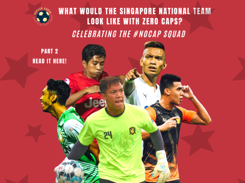 What would Singapore’s National Team look Like with 0 caps? – Celebrating the #NOCAP Squad Part&nbsp;2
