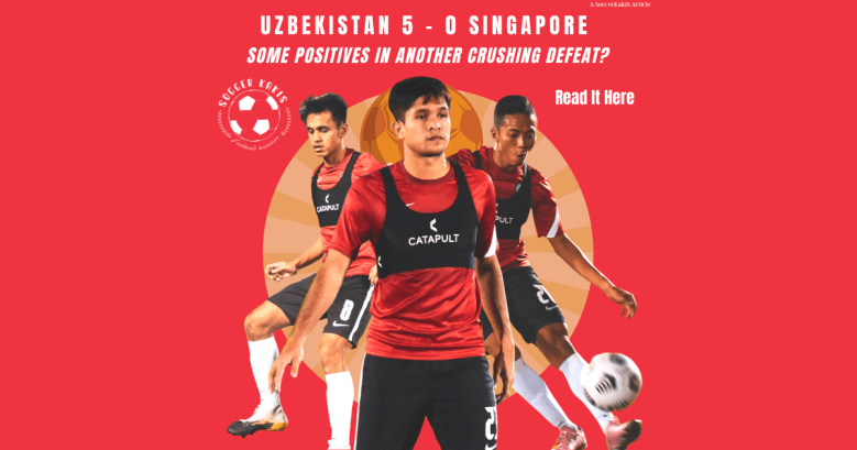 Uzbekistan 5 – 0 Singapore: Some Positives In Another Crushing Defeat?