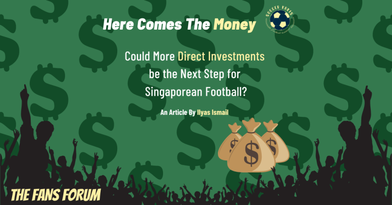 Here Comes The Money: Could more direct Investments be the next step for Singaporean&nbsp;football?