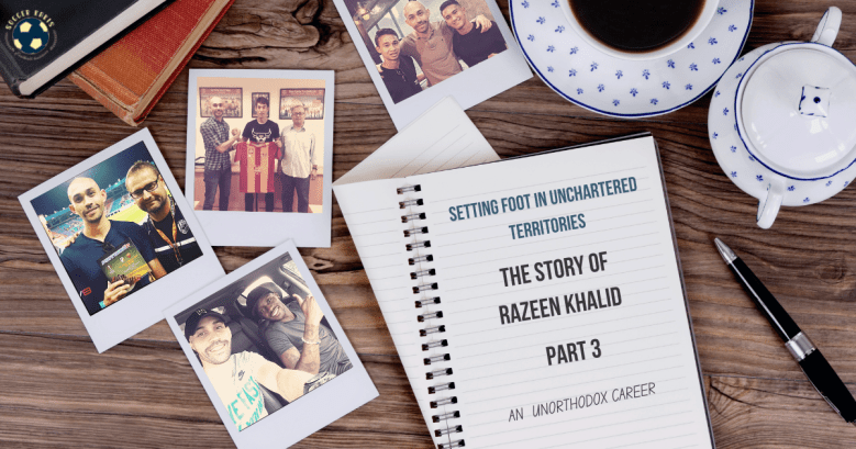 Setting Foot In Unchartered Territories – Razeen Khalid’s Unorthodox Career Part&nbsp;3