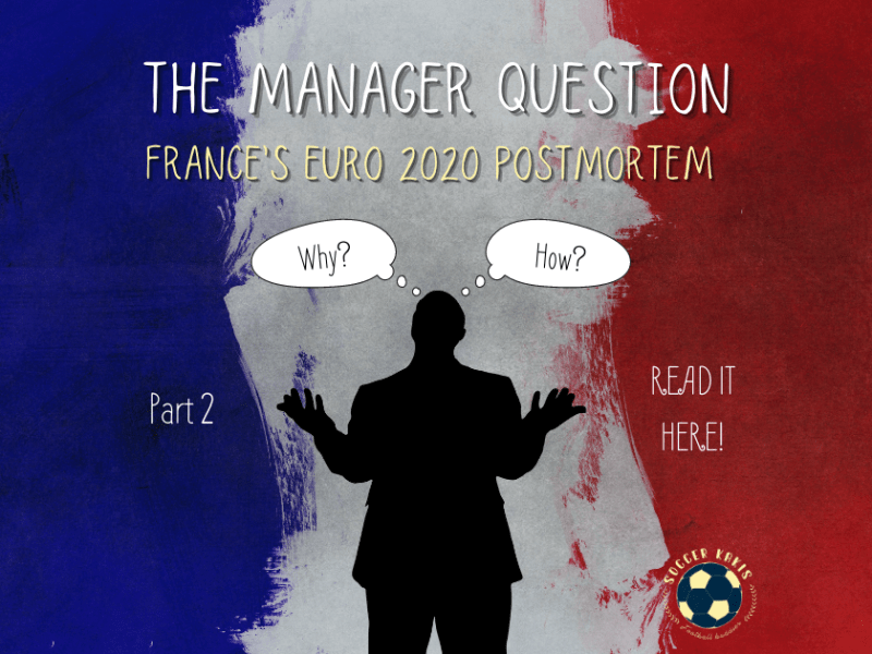 France’s Euro 2020 Postmortem Part 2: The Manager&nbsp;Question