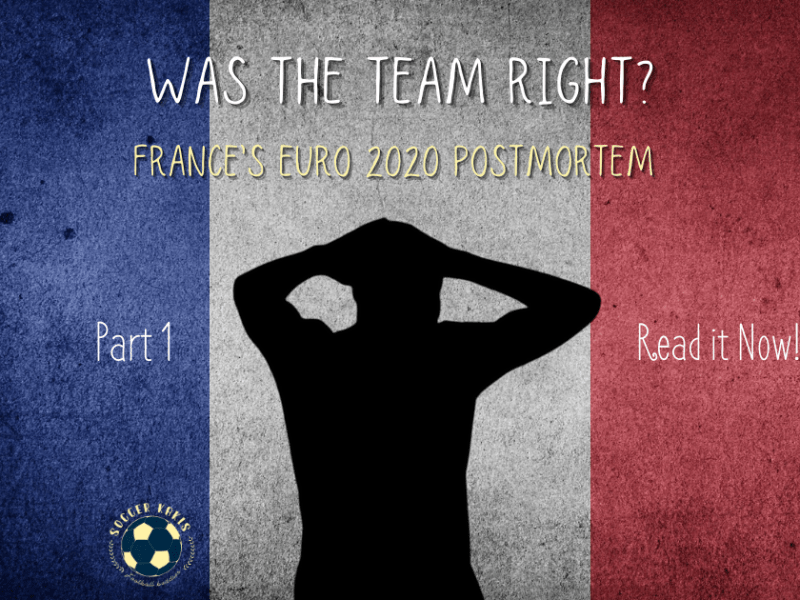 France’s Euro 2020 Postmortem Part 1: Was the Team&nbsp;right?