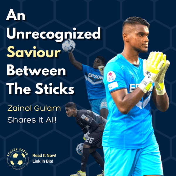 An Unrecognized Saviour Between The Sticks- Zainol Gulam Shares It&nbsp;All