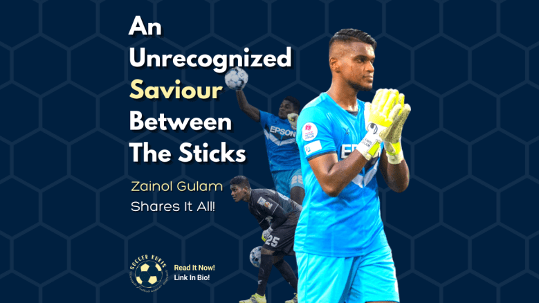 An Unrecognized Saviour Between The Sticks- Zainol Gulam Shares It&nbsp;All