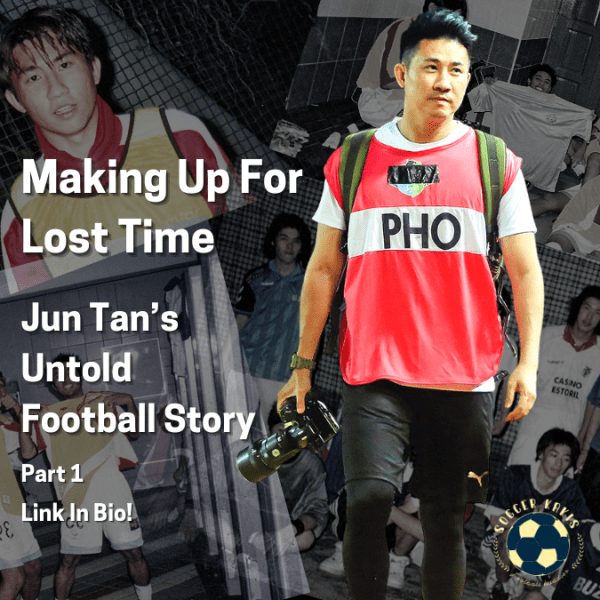 Making Up For Lost Time – Jun Tan’s Untold Football Story Part&nbsp;1
