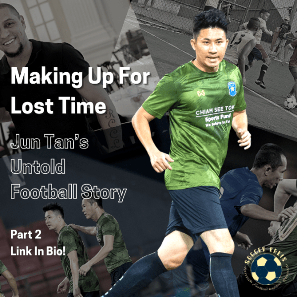 Making Up For Lost Time – Jun Tan’s Untold Football Story Part&nbsp;2