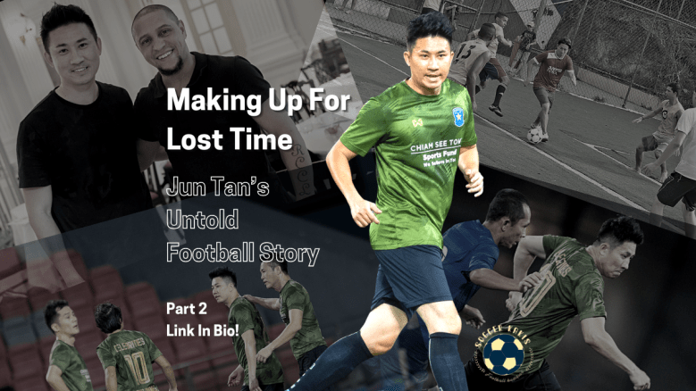 Making Up For Lost Time – Jun Tan’s Untold Football Story Part&nbsp;2
