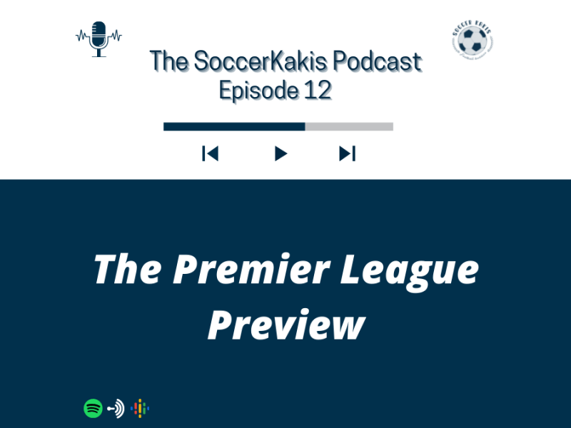 The SoccerKakis Podcast Episode 12: The EPL&nbsp;Preview
