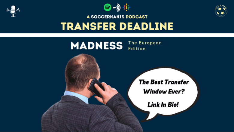Podcast: Transfer Deadline Madness – The Rest of Europe Edition