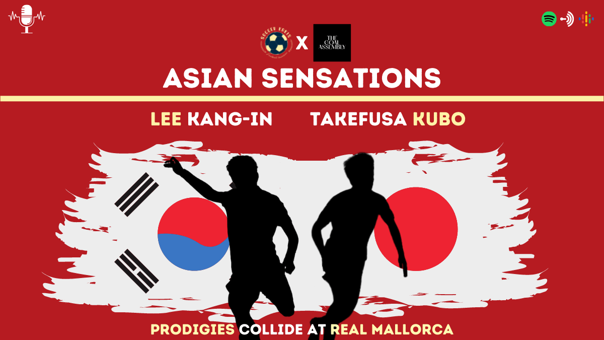 SoccerKakis X The Goal Assembly Podcast: Lee Kang-in & Takefusa Kubo, Prodigies Collide At Real&nbsp;Mallorca