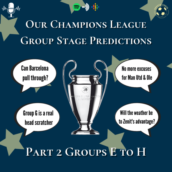 Podcast: Our Champions League Guide & Predictions Part 2 – Groups E to&nbsp;H