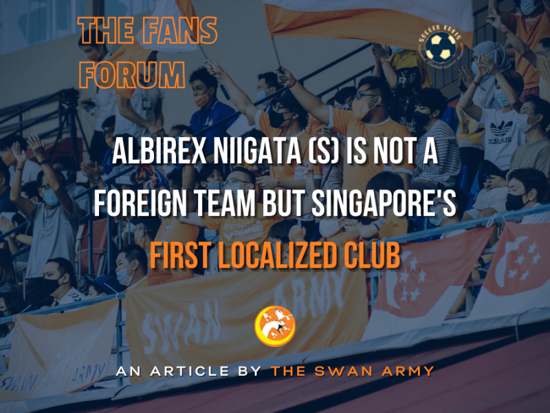 The Swan Army: Albirex Niigata (S) Is Not a Foreign Team But Singapore’s First Localized Football&nbsp;Club