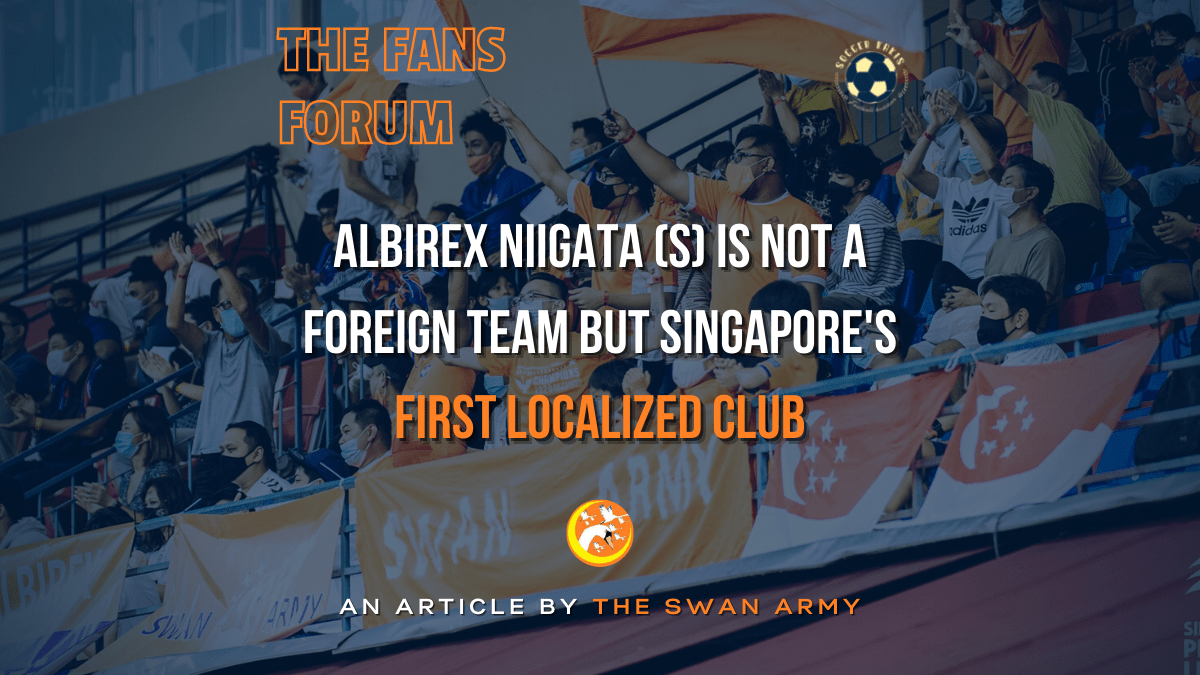 The Swan Army: Albirex Niigata (S) Is Not a Foreign Team But Singapore’s First Localized Football&nbsp;Club