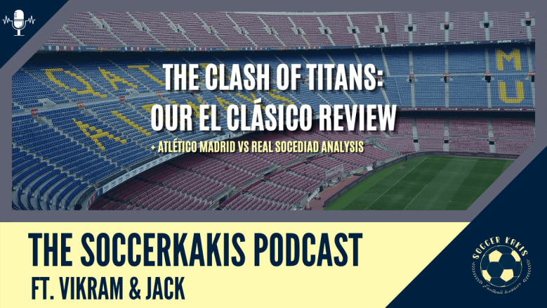 Podcast: The El Clásico and Atléti vs La Real&nbsp;Reviews