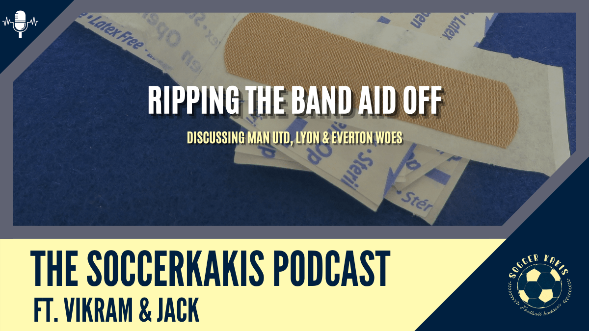 Podcast: Ripping The Band-Aid Off – Discussing Man Utd, Everton, & Lyon&nbsp;Woes