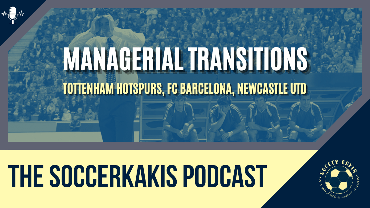 Podcast: Managerial Transitions – Tottenham Hotspurs, FC Barcelona, & Newcastle&nbsp;United