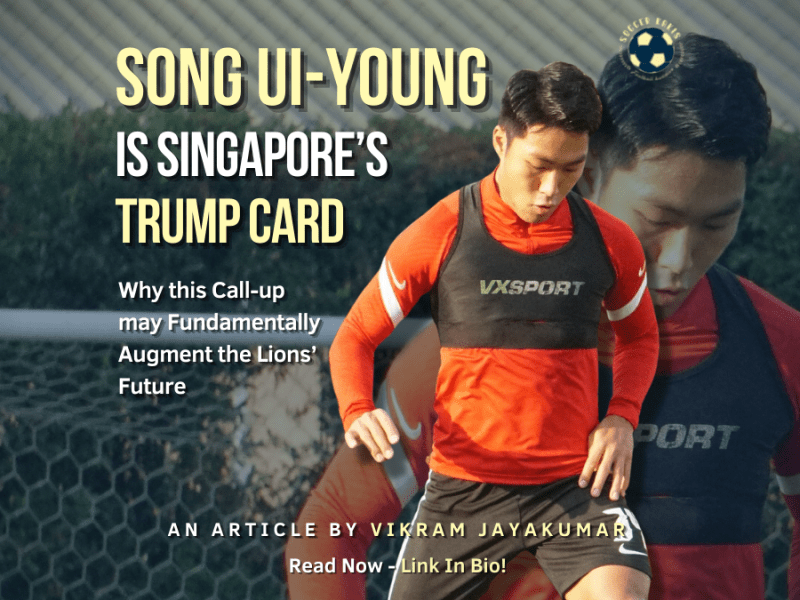 Song Ui-young is Singapore’s Trump Card : Why this Call-up may Fundamentally Augment the Lions’&nbsp;Future