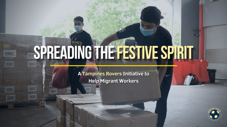 Spreading The Festive Spirit –  A Tampines Rovers Initiative to Help Migrant&nbsp;Workers