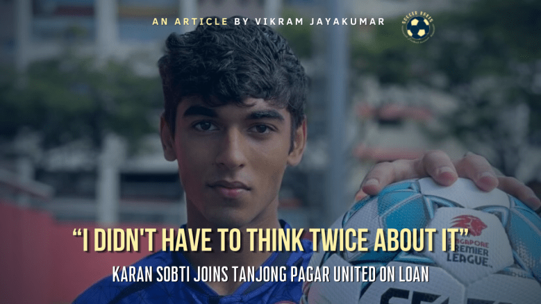 “I Didn’t Have To Think Twice About It” : Karan Sobti Joins Tanjong Pagar United On&nbsp;Loan