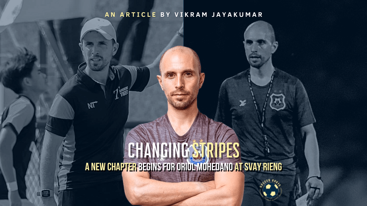 Changing Stripes: A New Chapter Begins For Oriol Mohedano at Svay&nbsp;Rieng