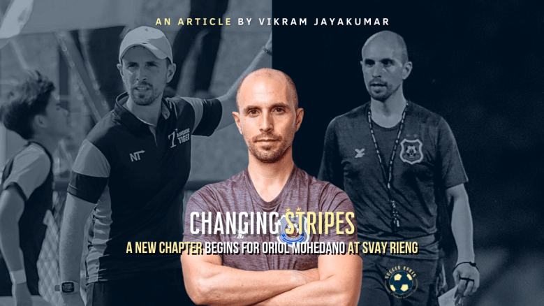Changing Stripes: A New Chapter Begins For Oriol Mohedano at Svay&nbsp;Rieng