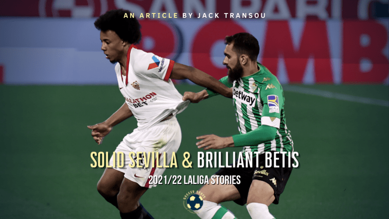 2021/22 LaLiga Stories Part 2: Solid Sevilla and Brilliant&nbsp;Betis