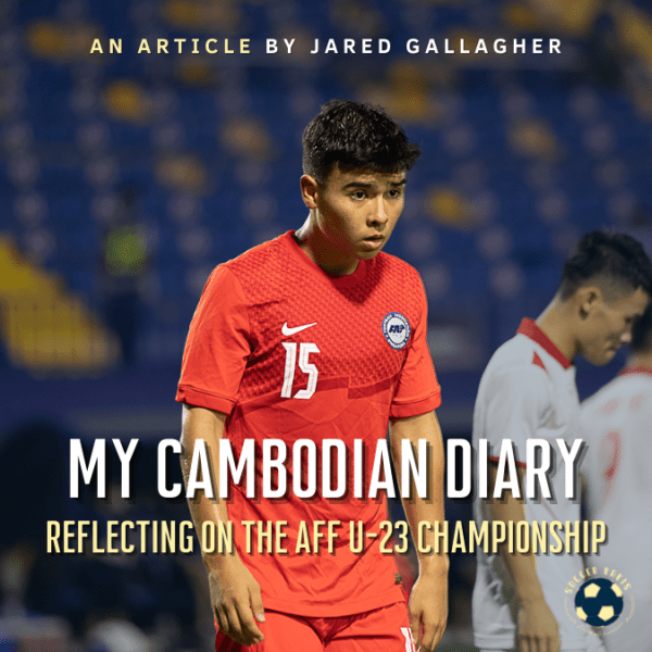My Cambodian Diary: Reflections On the AFF U-23&nbsp;Championship