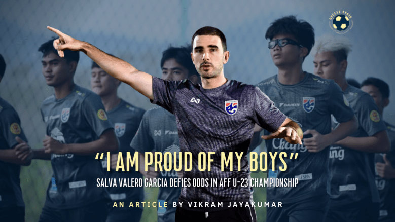 “I am Proud of My Boys” – Salvador Valero Garcia Defies Odds in AFF U-23&nbsp;Championship