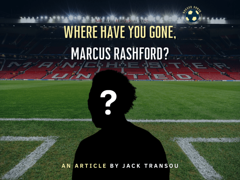 Where Have You Gone, Marcus&nbsp;Rashford?