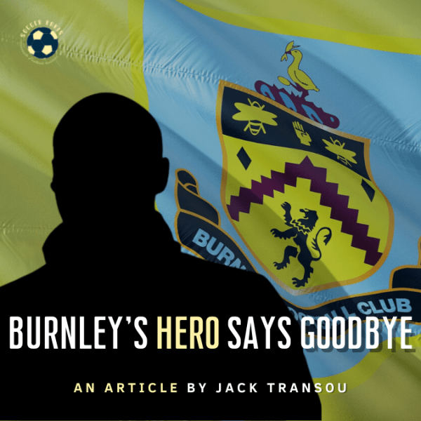 Burnley’s Hero Says&nbsp;Goodbye