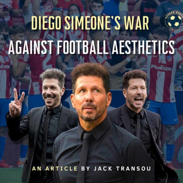 Diego Simeone’s War Against Football&nbsp;Aesthetics
