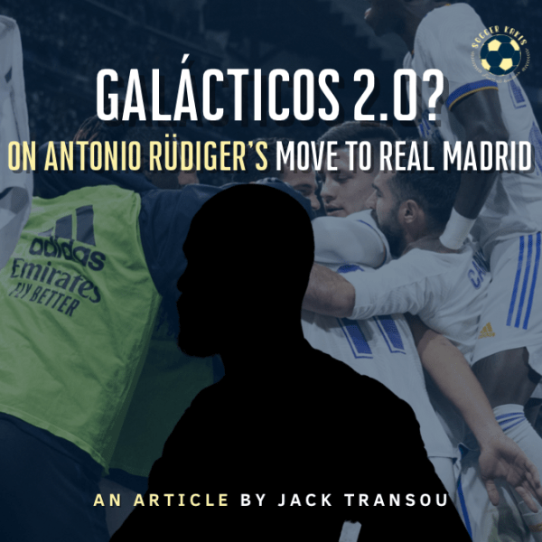 Galácticos 2.0? : On Antonio Rüdiger’s Move to Real&nbsp;Madrid