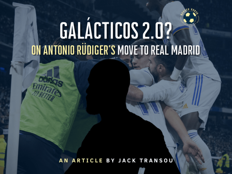 Galácticos 2.0? : On Antonio Rüdiger’s Move to Real&nbsp;Madrid