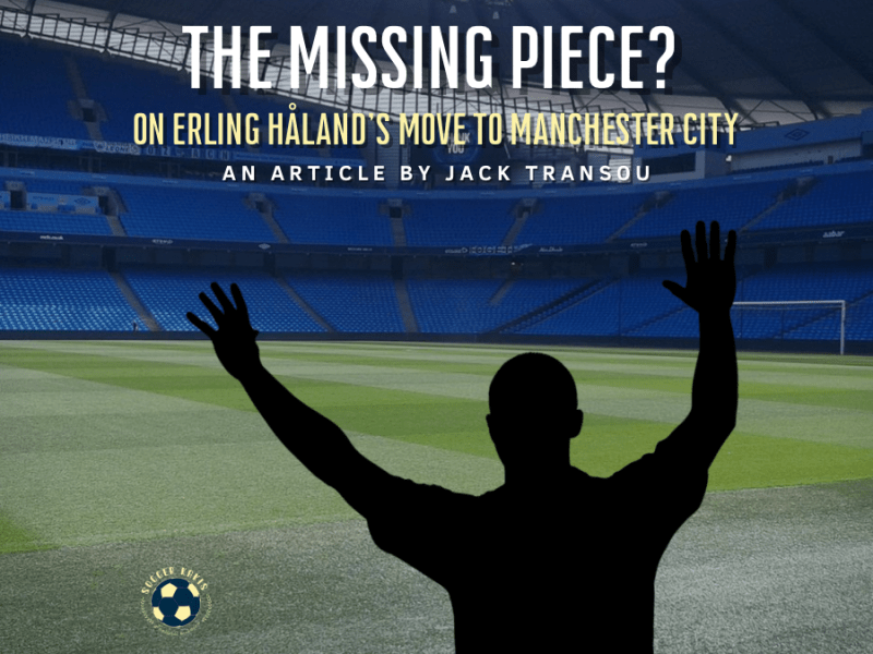 The Missing Piece?: On Erling Håland’s Move to Manchester&nbsp;City