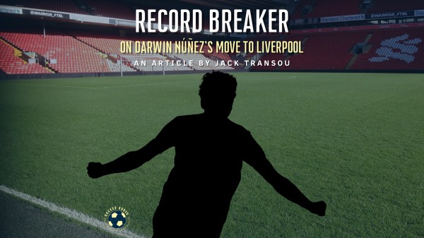 Record Breaker: On Darwin Núñez’s Move to&nbsp;Liverpool