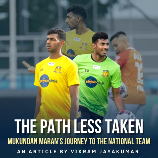 The Path Less Taken : Mukundan Maran’s Journey To The Singapore National&nbsp;Team