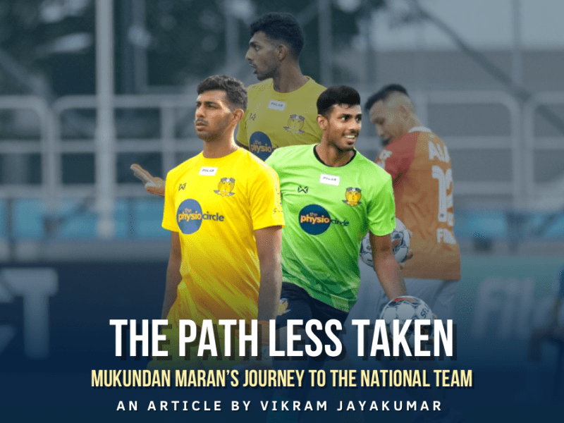 The Path Less Taken : Mukundan Maran’s Journey To The Singapore National&nbsp;Team