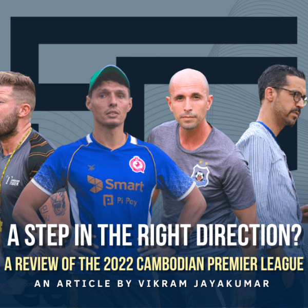 A Step In The Right Direction? A Review Of The 2022 Cambodian Premier&nbsp;League