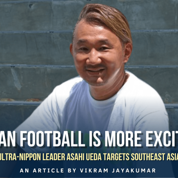 “ASEAN Football Is More Exciting” – Ultra-Nippon Leader Asahi Ueda Targets Southeast&nbsp;Asia