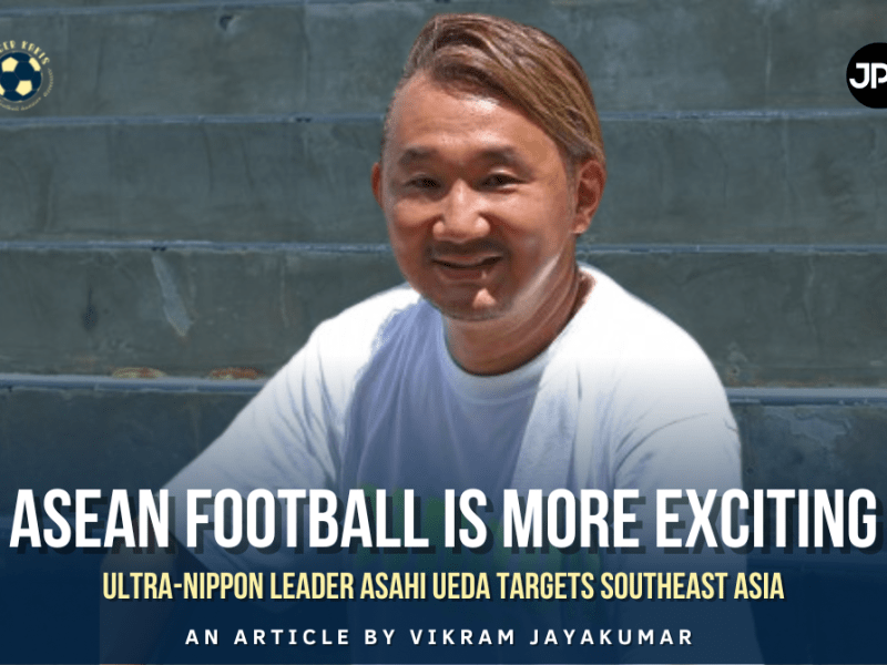 “ASEAN Football Is More Exciting” – Ultra-Nippon Leader Asahi Ueda Targets Southeast&nbsp;Asia