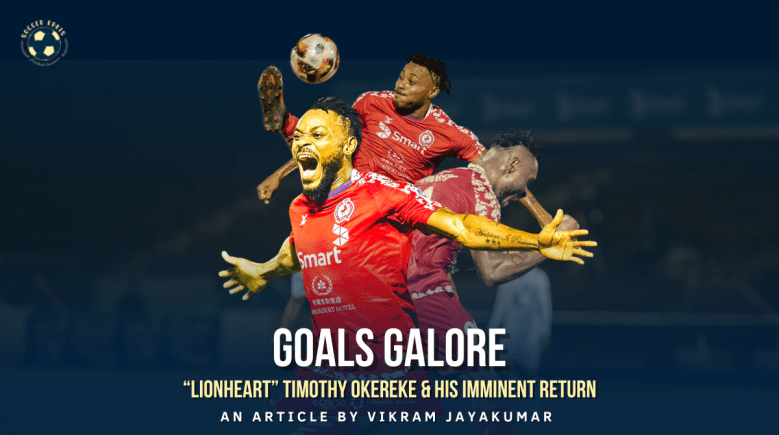 Goals Galore: “Lionheart” Timothy Okereke & His Imminent&nbsp;Return