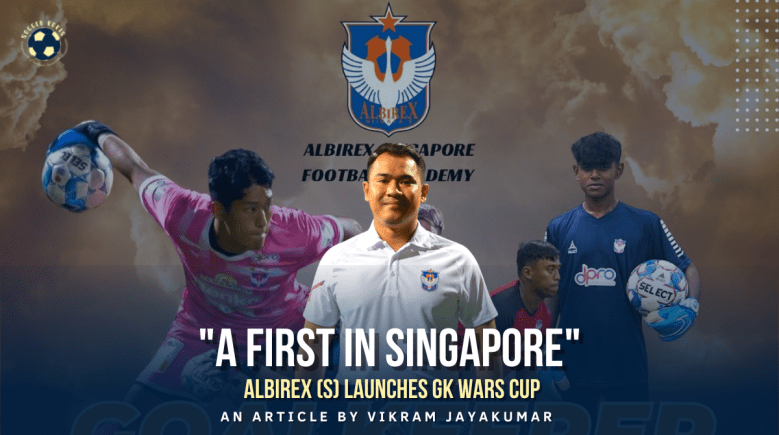 A First In Singapore: The Albirex (S) GK Wars&nbsp;Cup