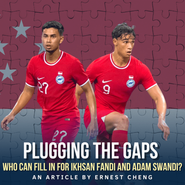 Plugging The Gaps: Who can fill in for Ikhsan Fandi and Adam Swandi for the 2022 AFF&nbsp;Championship?