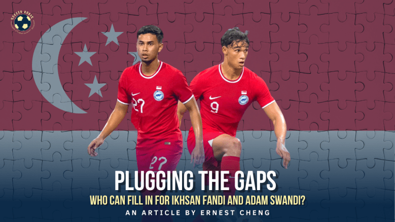 Plugging The Gaps: Who can fill in for Ikhsan Fandi and Adam Swandi for the 2022 AFF&nbsp;Championship?